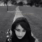 Maple Bee | While You Were Sleeping